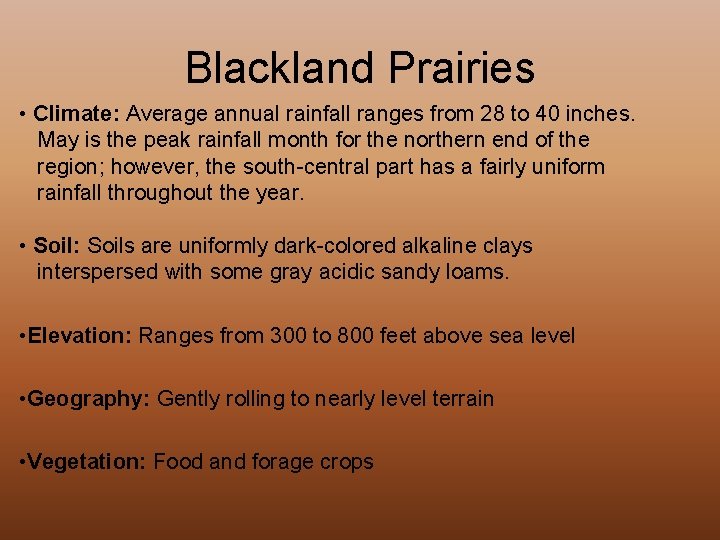 Blackland Prairies • Climate: Average annual rainfall ranges from 28 to 40 inches. May