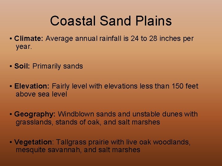 Coastal Sand Plains • Climate: Average annual rainfall is 24 to 28 inches per