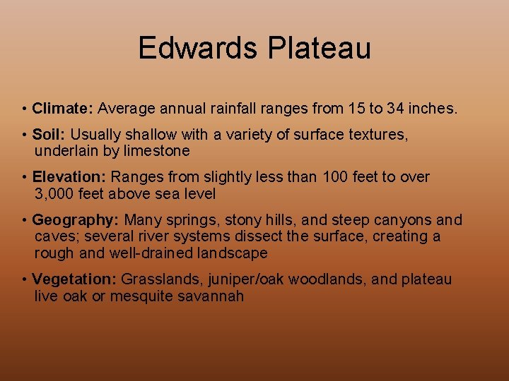 Edwards Plateau • Climate: Average annual rainfall ranges from 15 to 34 inches. •