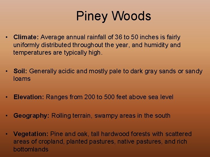 Piney Woods • Climate: Average annual rainfall of 36 to 50 inches is fairly