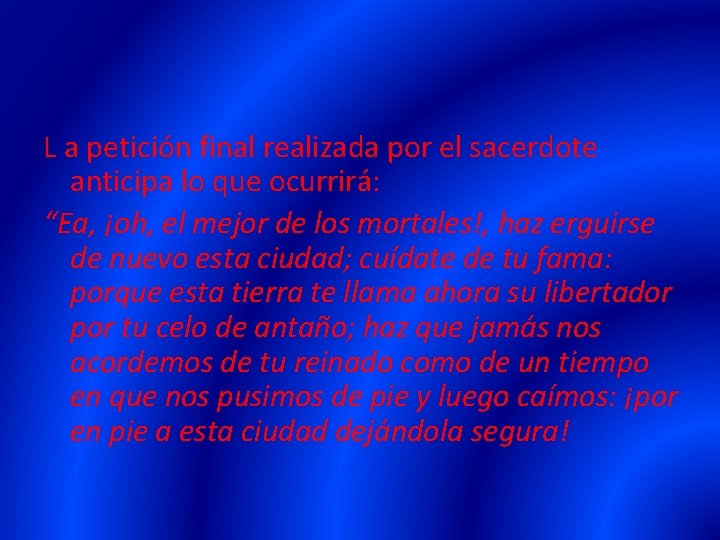 L a petición final realizada por el sacerdote anticipa lo que ocurrirá: “Ea, ¡oh,