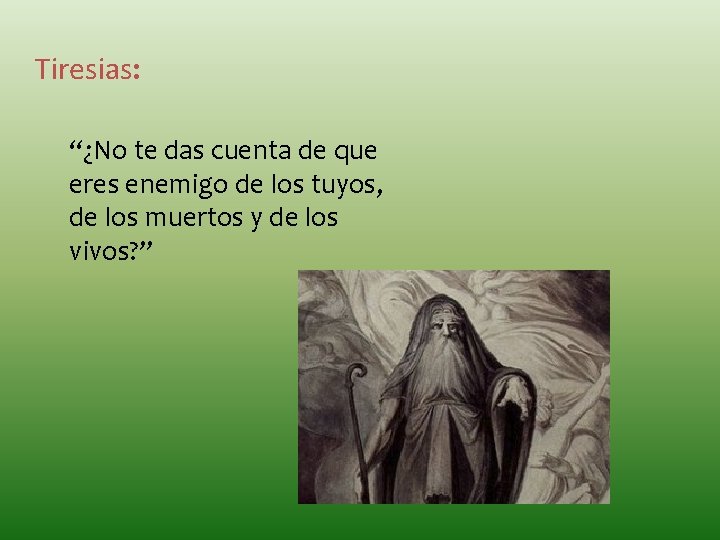 Tiresias: “¿No te das cuenta de que eres enemigo de los tuyos, de los