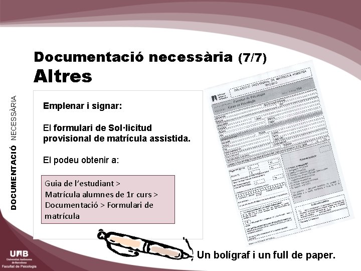 Documentació necessària (7/7) DOCUMENTACIÓ NECESSÀRIA Altres Emplenar i signar: El formulari de Sol·licitud provisional
