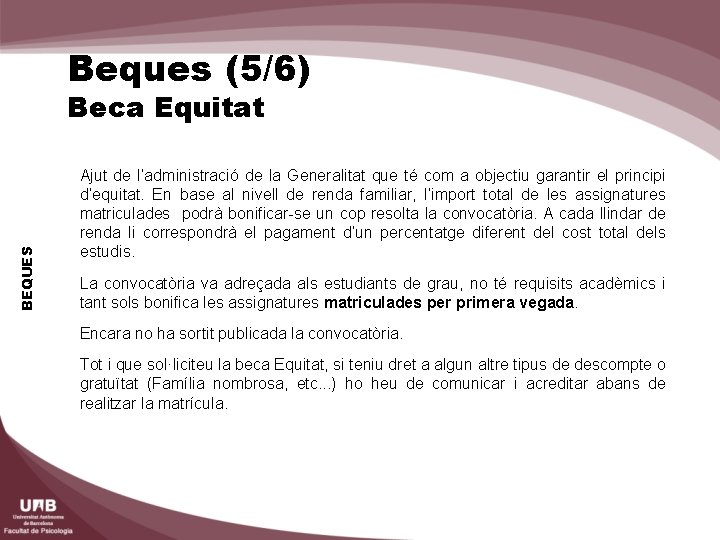 Beques (5/6) BEQUES Beca Equitat Ajut de l’administració de la Generalitat que té com