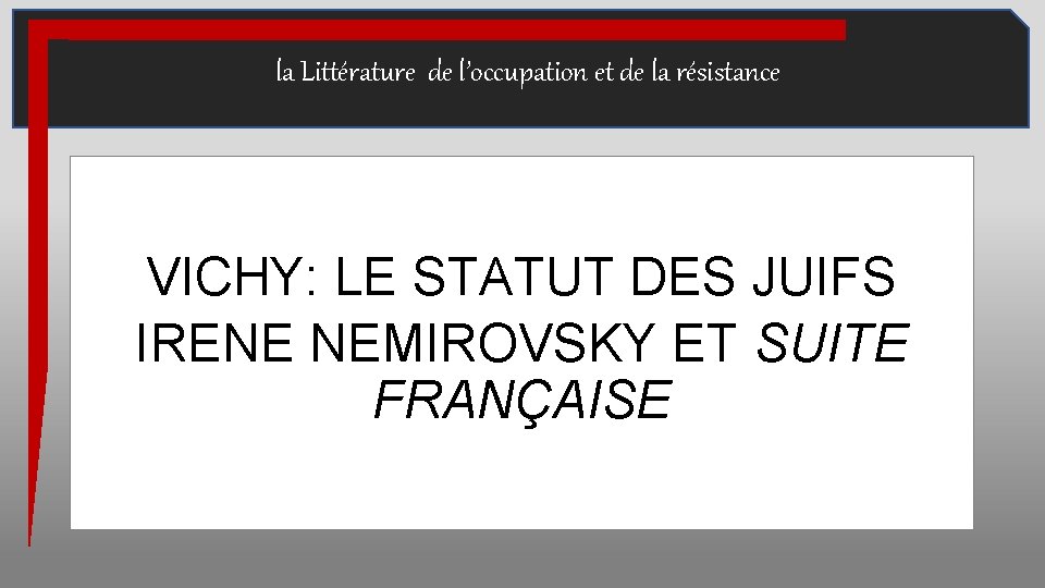 la Littérature de l’occupation et de la résistance VICHY: LE STATUT DES JUIFS IRENE