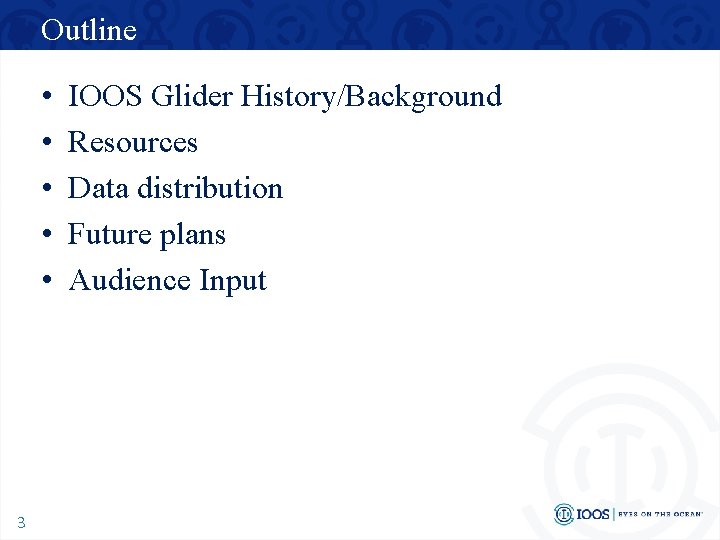 Outline • • • 3 IOOS Glider History/Background Resources Data distribution Future plans Audience