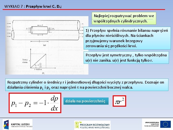 WYKŁAD 7 : Przepływ krwi C. D. ; Najlepiej rozpatrywać problem we współrzędnych cylindrycznych.