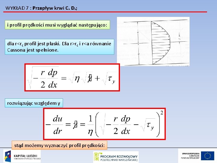 WYKŁAD 7 : Przepływ krwi C. D. ; i profil prędkości musi wyglądać następująco: