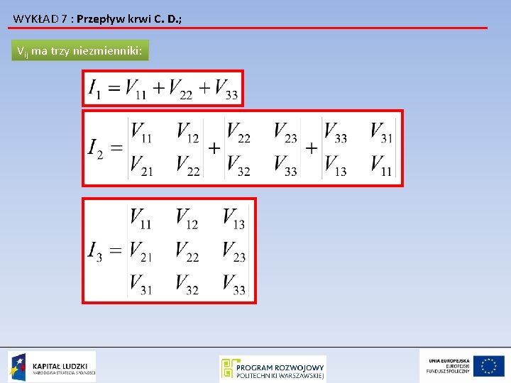 WYKŁAD 7 : Przepływ krwi C. D. ; Vij ma trzy niezmienniki: 