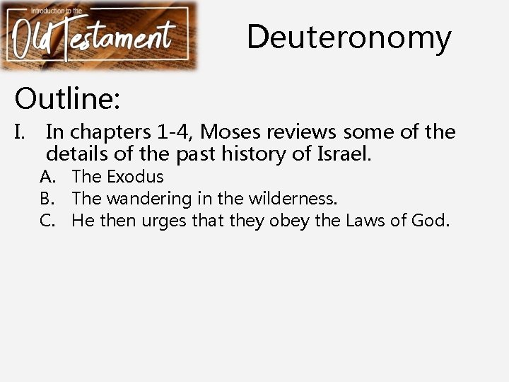 Deuteronomy Outline: I. In chapters 1 -4, Moses reviews some of the details of