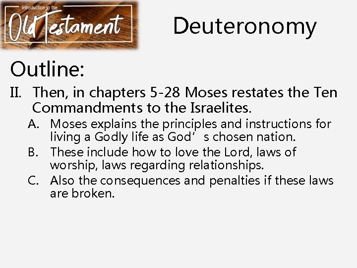 Deuteronomy Outline: II. Then, in chapters 5 -28 Moses restates the Ten Commandments to