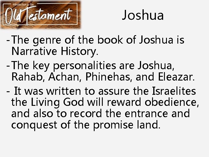 Joshua - The genre of the book of Joshua is Narrative History. - The