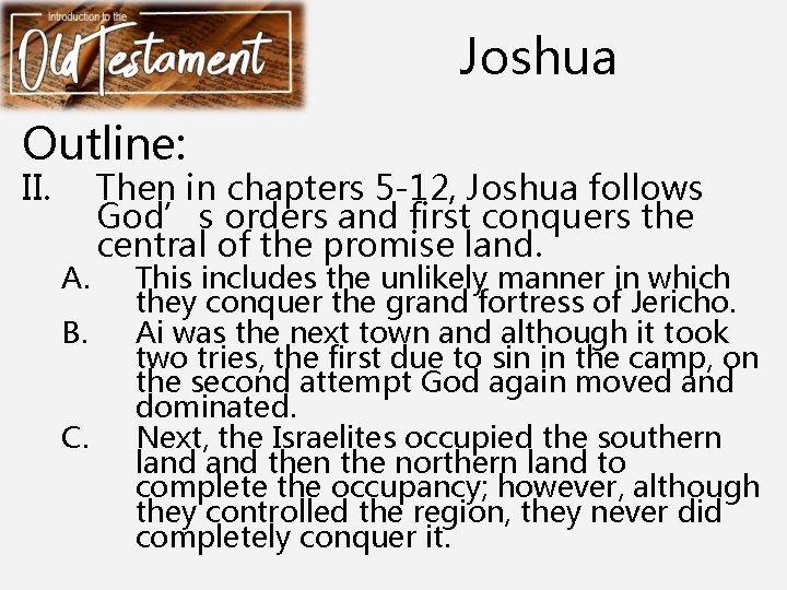 Joshua Outline: II. A. B. C. Then in chapters 5 -12, Joshua follows God’s