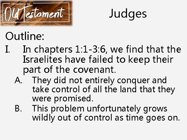 Judges Outline: I. A. B. In chapters 1: 1 -3: 6, we find that