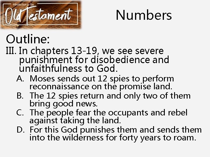 Numbers Outline: III. In chapters 13 -19, we severe punishment for disobedience and unfaithfulness