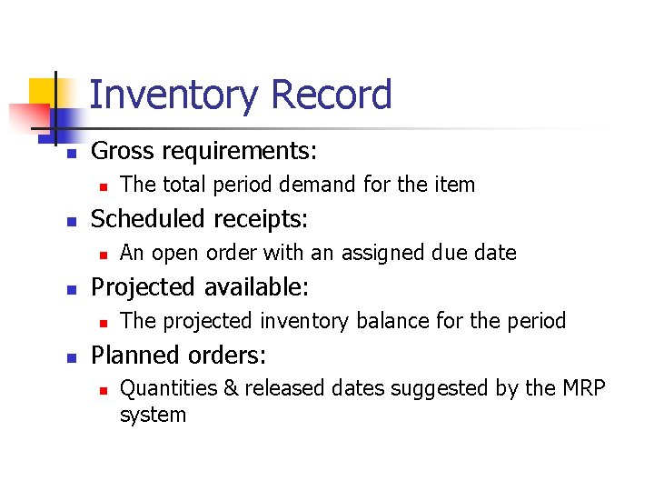 Inventory Record n Gross requirements: n n Scheduled receipts: n n An open order