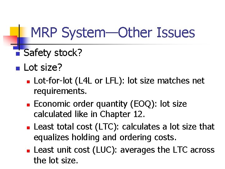 MRP System—Other Issues n n Safety stock? Lot size? n n Lot-for-lot (L 4