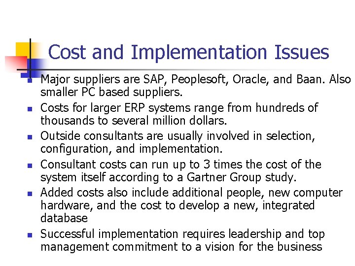 Cost and Implementation Issues n n n Major suppliers are SAP, Peoplesoft, Oracle, and