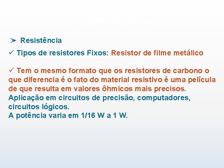 Resistência elétrica Resistência ü Tipos de resistores Fixos: Resistor de filme metálico ü Tem