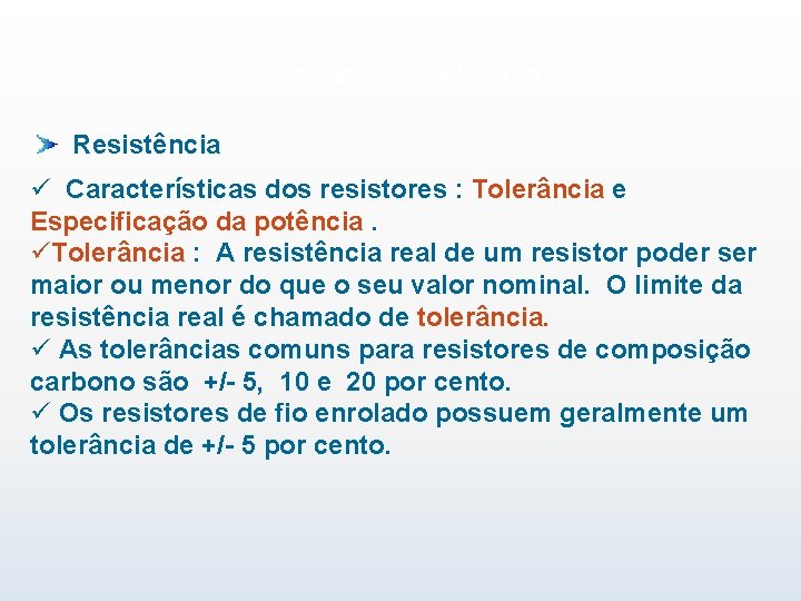 Resistência elétrica Resistência ü Características dos resistores : Tolerância e Especificação da potência. üTolerância