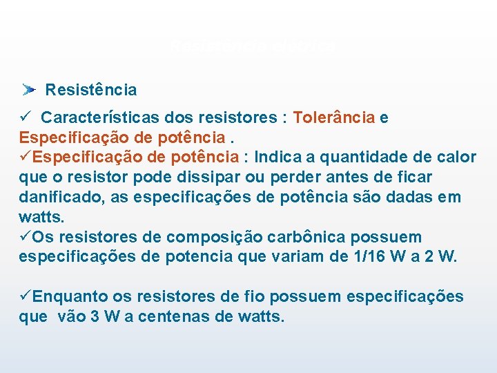 Resistência elétrica Resistência ü Características dos resistores : Tolerância e Especificação de potência. üEspecificação