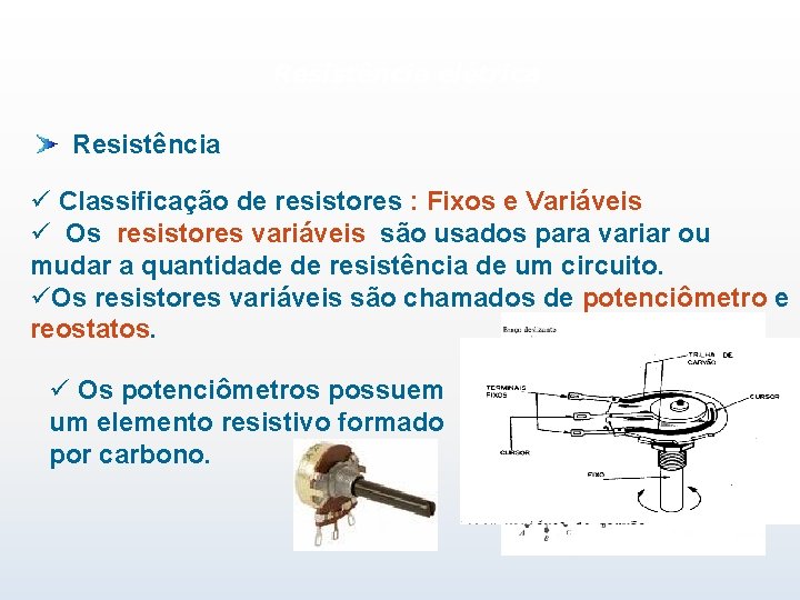 Resistência elétrica Resistência ü Classificação de resistores : Fixos e Variáveis ü Os resistores