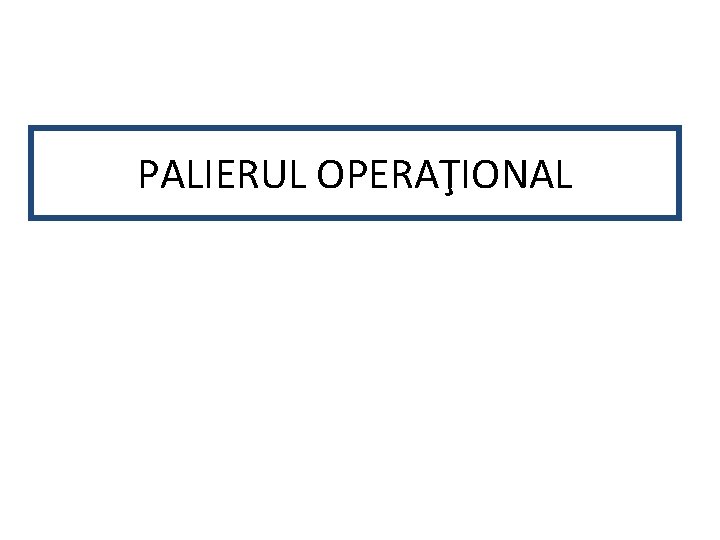 PALIERUL OPERAŢIONAL 