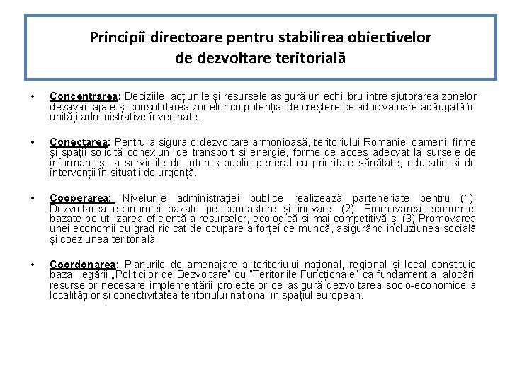 Principii directoare pentru stabilirea obiectivelor de dezvoltare teritorială • Concentrarea: Deciziile, acțiunile și resursele