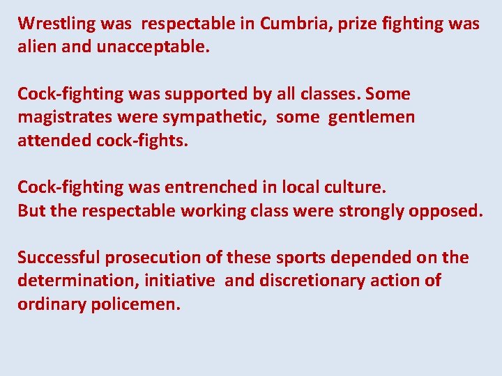 Wrestling was respectable in Cumbria, prize fighting was alien and unacceptable. Cock-fighting was supported