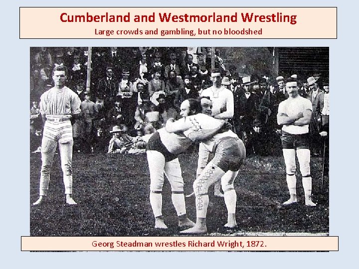 Cumberland Westmorland Wrestling Large crowds and gambling, but no bloodshed Georg Steadman wrestles Richard