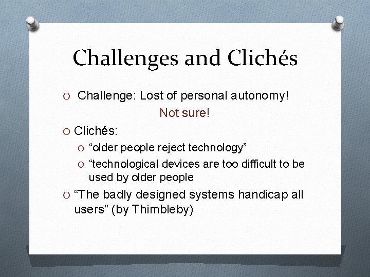 Challenges and Clichés O Challenge: Lost of personal autonomy! Not sure! O Clichés: O