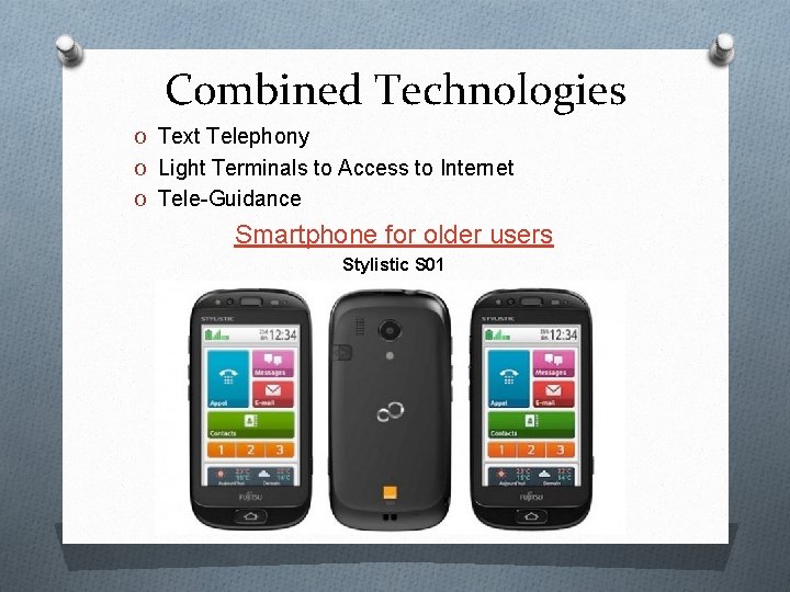 Combined Technologies O Text Telephony O Light Terminals to Access to Internet O Tele-Guidance