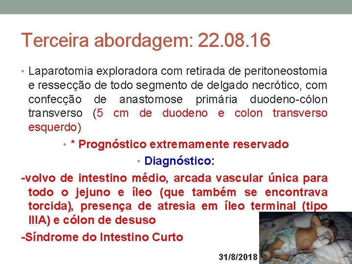 Terceira abordagem: 22. 08. 16 • Laparotomia exploradora com retirada de peritoneostomia e ressecção