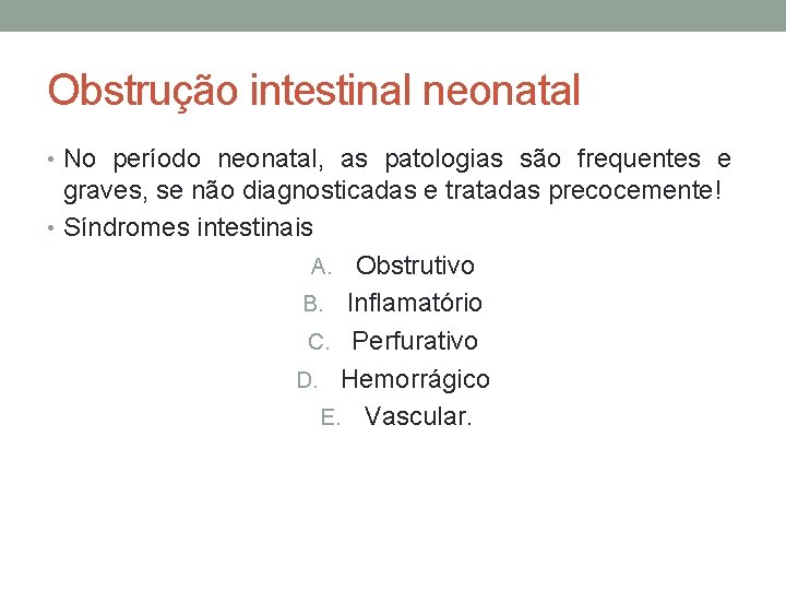 Obstrução intestinal neonatal • No período neonatal, as patologias são frequentes e graves, se