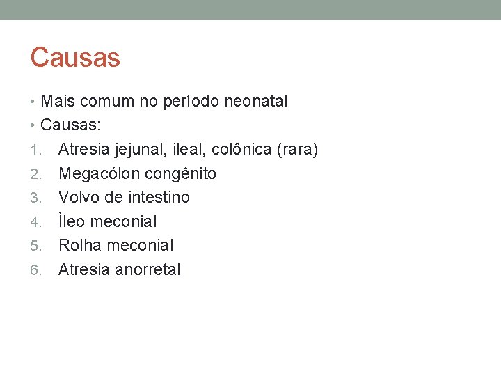 Causas • Mais comum no período neonatal • Causas: 1. 2. 3. 4. 5.