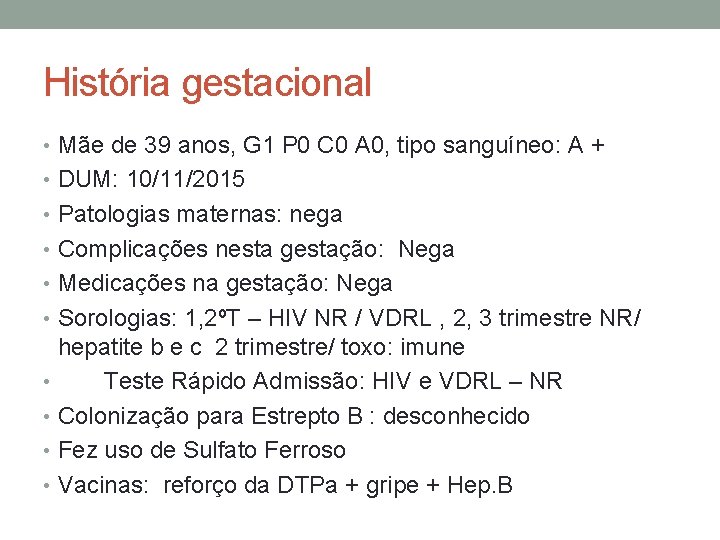 História gestacional • Mãe de 39 anos, G 1 P 0 C 0 A