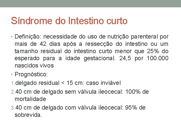 Síndrome do Intestino curto • Definição: necessidade do uso de nutrição parenteral por mais