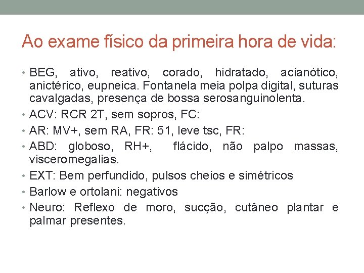 Ao exame físico da primeira hora de vida: • BEG, ativo, reativo, corado, hidratado,