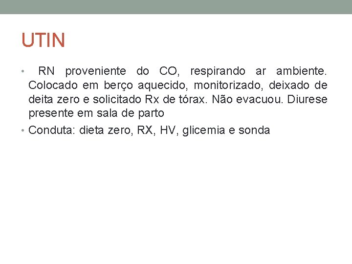 UTIN RN proveniente do CO, respirando ar ambiente. Colocado em berço aquecido, monitorizado, deixado