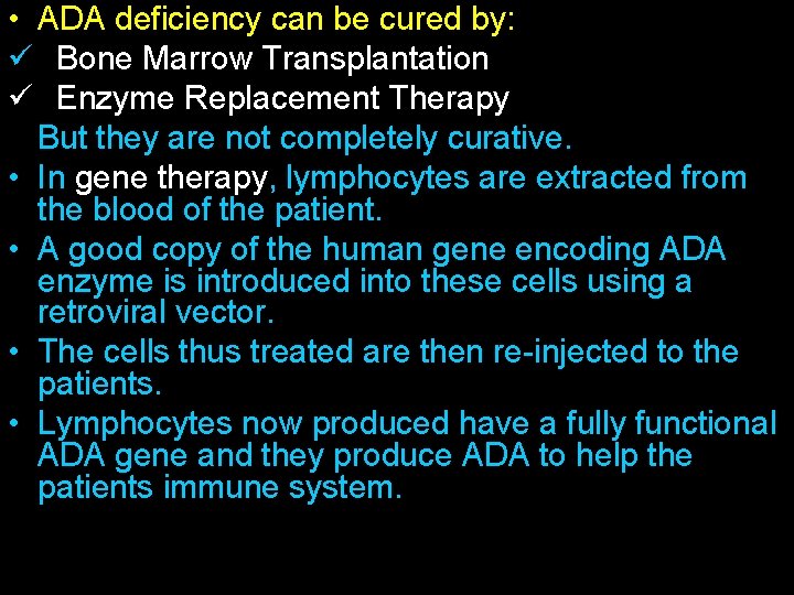  • ADA deficiency can be cured by: Gene Therapy ü Bone Marrow Transplantation