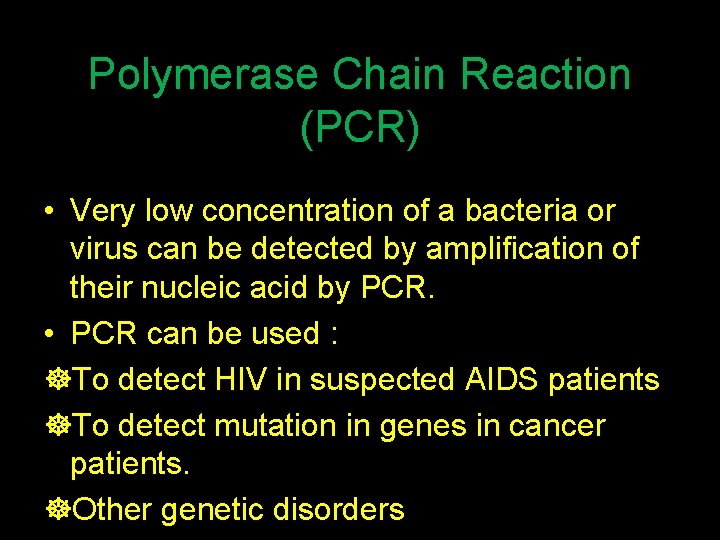 Polymerase Chain Reaction (PCR) • Very low concentration of a bacteria or virus can