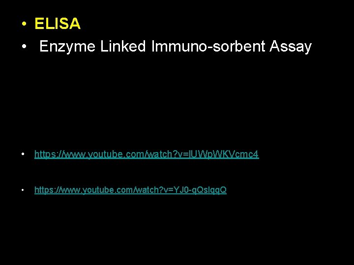  • ELISA • Enzyme Linked Immuno-sorbent Assay • https: //www. youtube. com/watch? v=l.