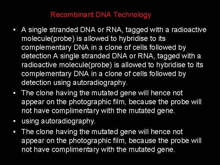 Recombinant DNA Technology • A single stranded DNA or RNA, tagged with a radioactive