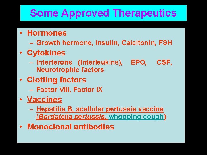 Some Approved Therapeutics • Hormones – Growth hormone, Insulin, Calcitonin, FSH • Cytokines –