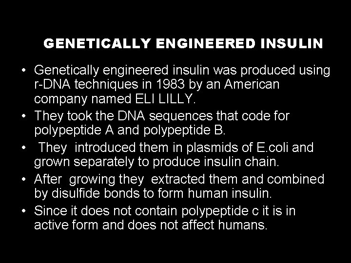 GENETICALLY ENGINEERED INSULIN • Genetically engineered insulin was produced using r-DNA techniques in 1983