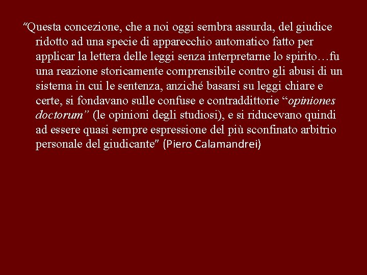 “Questa concezione, che a noi oggi sembra assurda, del giudice ridotto ad una specie