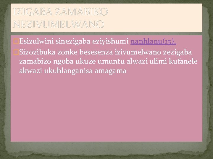 IZIGABA ZAMABIKO NEZIVUMELWANO �Esizulwini sinezigaba eziyishumi nanhlanu(15). �Sizozibuka zonke besesenza izivumelwano zezigaba zamabizo ngoba