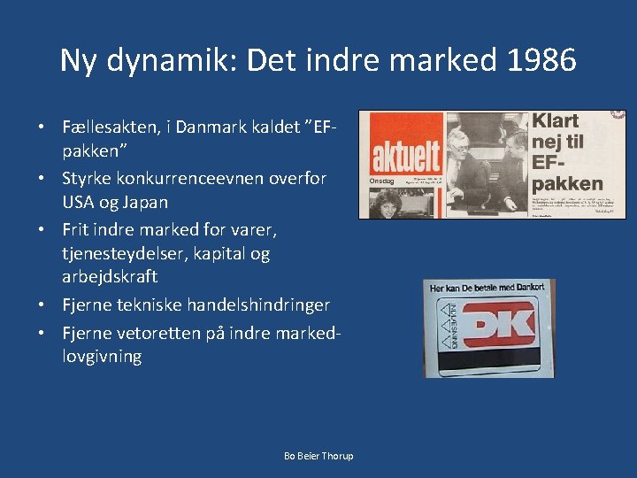 Ny dynamik: Det indre marked 1986 • Fællesakten, i Danmark kaldet ”EFpakken” • Styrke