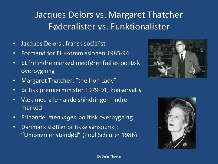 Jacques Delors vs. Margaret Thatcher Føderalister vs. Funktionalister • Jacques Delors , fransk socialist