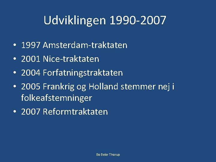 Udviklingen 1990 -2007 1997 Amsterdam-traktaten 2001 Nice-traktaten 2004 Forfatningstraktaten 2005 Frankrig og Holland stemmer